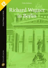 Richard Wagner in Berlin Edition Eichhorn